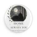 HOME WAS ALWAYS YOU  | Button Magnet, Round (1 & 10 pcs)