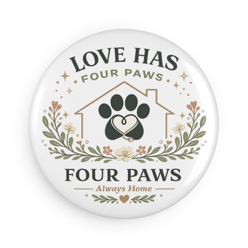 Love Has Four Paws | Button Magnet, Round (1 & 10 pcs)