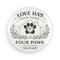 Love Has Four Paws | Button Magnet, Round (1 & 10 pcs)