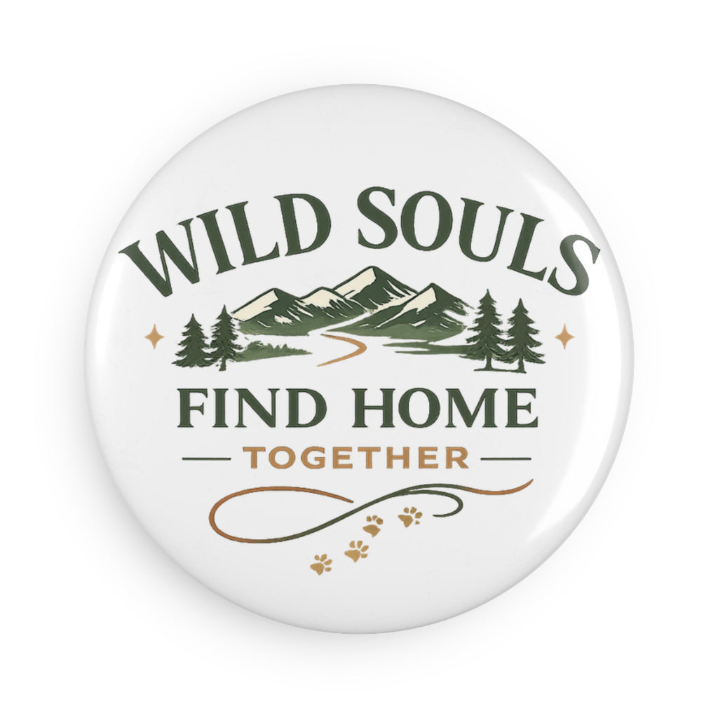 Wild Souls Find Home | Button Magnet, Round (1 & 10 pcs)