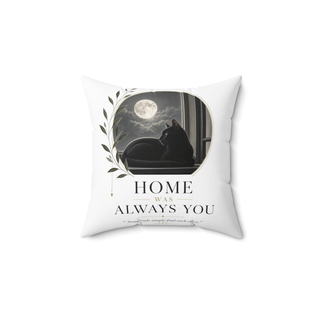 HOME WAS ALWAYS YOU | Spun Polyester Square Pillow