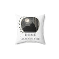 HOME WAS ALWAYS YOU | Spun Polyester Square Pillow