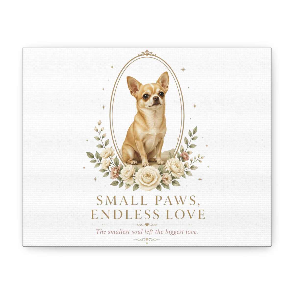 A square white canvas print featuring a Chihuahua dog illustration framed in an oval with floral accents and the text 'SMALL PAWS, ENDLESS LOVE' and 'The smallest soul left the biggest love.' on a clean white background.